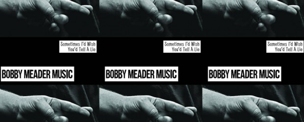 Review: Bobby Meader Music ‘Sometimes I Wish You’d Tell a Lie’ (2015)