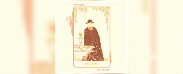 Music: Oranges ‘Taxonomy’